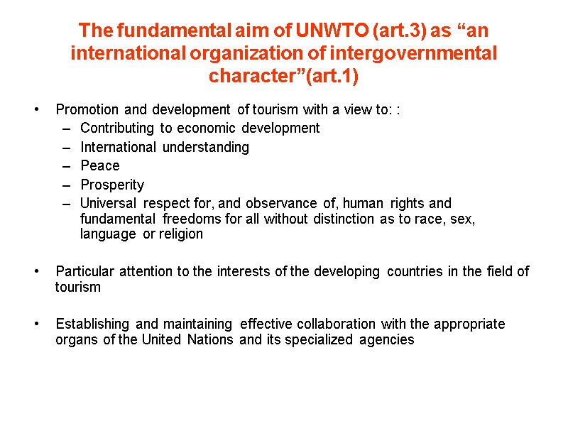 The fundamental aim of UNWTO (art.3) as “an international organization of intergovernmental character”(art.1) Promotion